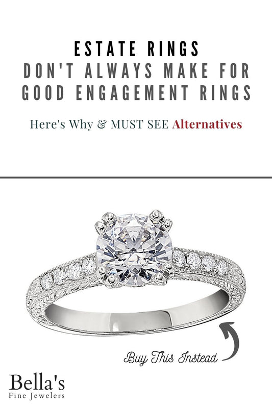 Why Estate Engagement Rings Don't Always Make For GOOD Engagement Rings
